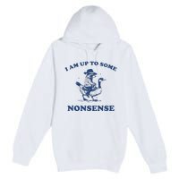 I Am Up To Some Nonsense Funny Goose Raccoon Sarcasm Premium Pullover Hoodie