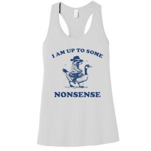 I Am Up To Some Nonsense Funny Goose Raccoon Sarcasm Women's Racerback Tank