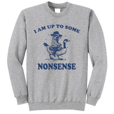 I Am Up To Some Nonsense Funny Goose Raccoon Sarcasm Saying Tall Sweatshirt