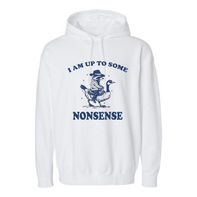 I Am Up To Some Nonsense Funny Goose Raccoon Sarcasm Saying Garment-Dyed Fleece Hoodie