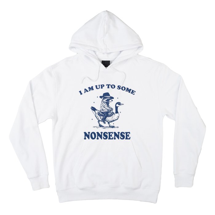 I Am Up To Some Nonsense Funny Goose Raccoon Sarcasm Saying Hoodie