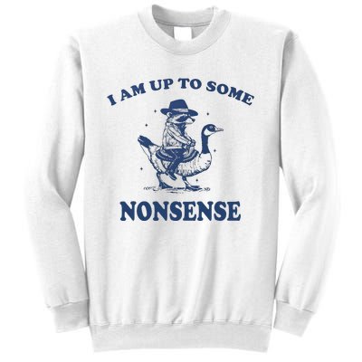 I Am Up To Some Nonsense Funny Goose Raccoon Sarcasm Saying Sweatshirt