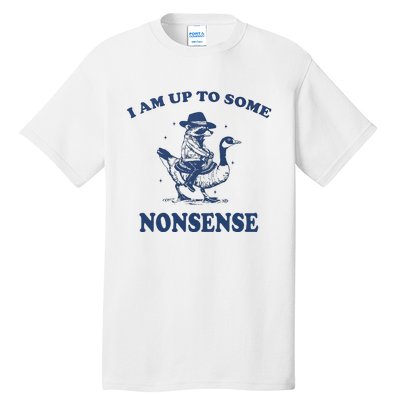 I Am Up To Some Nonsense Funny Goose Raccoon Sarcasm Saying Tall T-Shirt