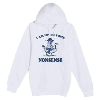 I Am Up To Some Nonsense Funny Goose Raccoon Sarcasm Saying Premium Pullover Hoodie