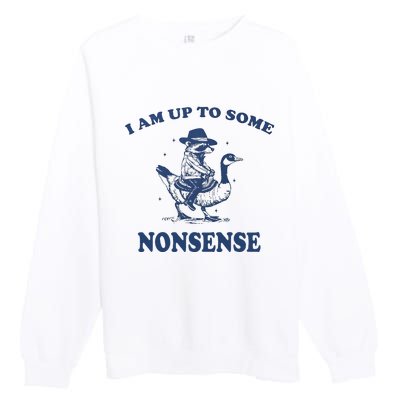 I Am Up To Some Nonsense Funny Goose Raccoon Sarcasm Saying Premium Crewneck Sweatshirt