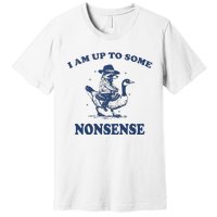 I Am Up To Some Nonsense Funny Goose Raccoon Sarcasm Saying Premium T-Shirt