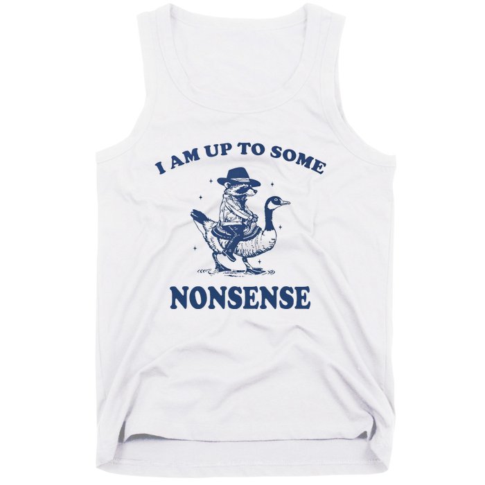 I Am Up To Some Nonsense Funny Goose Raccoon Sarcasm Saying Tank Top