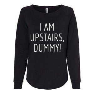 I Am Upstairs Dummy! Funny Christmas Sayings Womens California Wash Sweatshirt