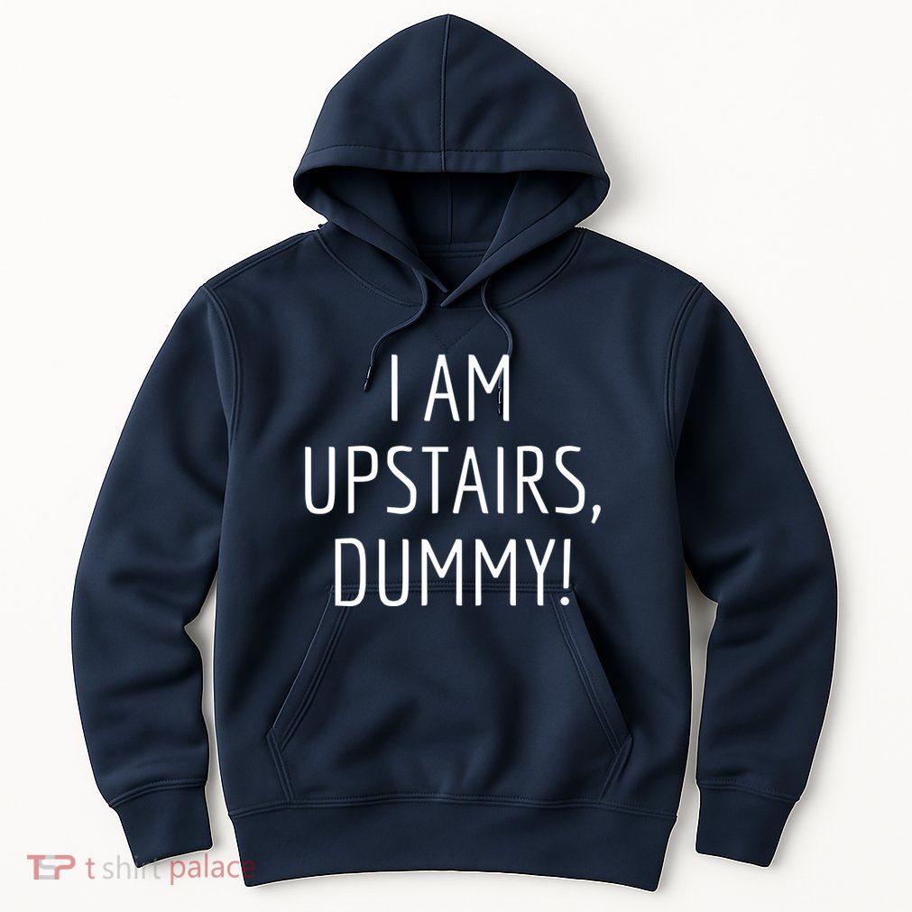 I Am Upstairs Dummy! Funny Christmas Sayings Hoodie