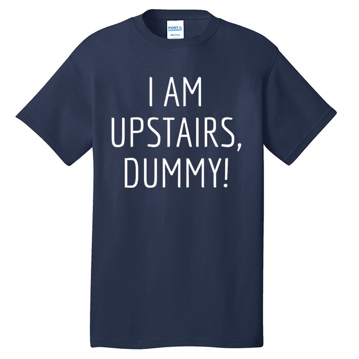 I Am Upstairs Dummy! Funny Christmas Sayings Tall T-Shirt