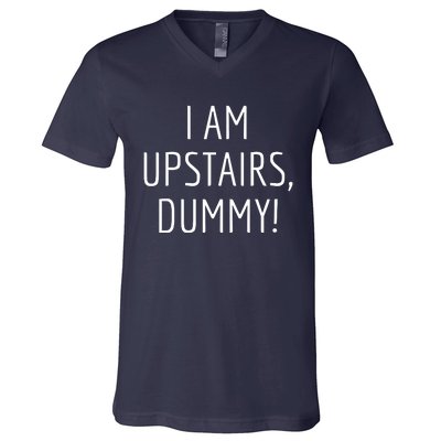 I Am Upstairs Dummy! Funny Christmas Sayings V-Neck T-Shirt