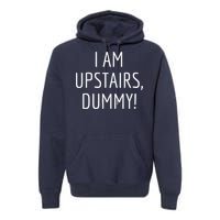 I Am Upstairs Dummy! Funny Christmas Sayings Premium Hoodie