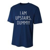 I Am Upstairs Dummy! Funny Christmas Sayings Performance Sprint T-Shirt