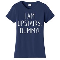 I Am Upstairs Dummy! Funny Christmas Sayings Women's T-Shirt