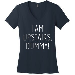 I Am Upstairs Dummy! Funny Christmas Sayings Women's V-Neck T-Shirt