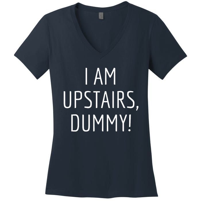 I Am Upstairs Dummy! Funny Christmas Sayings Women's V-Neck T-Shirt