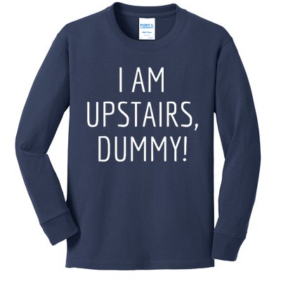 I Am Upstairs Dummy! Funny Christmas Sayings Kids Long Sleeve Shirt