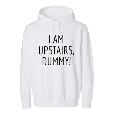 I Am Upstairs Dummy! Funny Christmas Sayings Garment-Dyed Fleece Hoodie