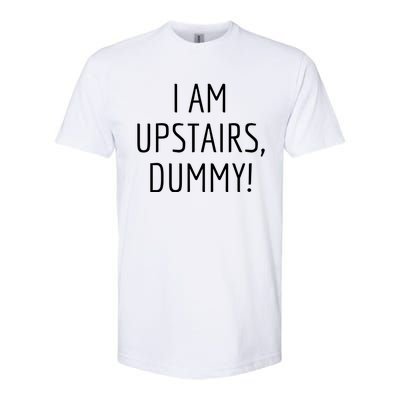 I Am Upstairs Dummy! Funny Christmas Sayings Softstyle CVC T-Shirt