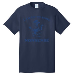 I Am Up To Some Nonsense Funny Goose Raccoon Sarcasm Saying Tall T-Shirt