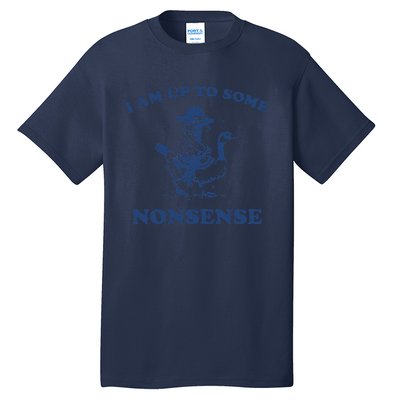 I Am Up To Some Nonsense Funny Goose Raccoon Sarcasm Saying Tall T-Shirt