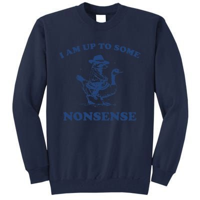 I Am Up To Some Nonsense Funny Goose Raccoon Sarcasm Saying Tall Sweatshirt