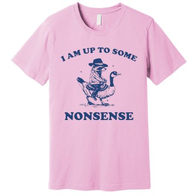 I Am Up To Some Nonsense Funny Goose Raccoon Sarcasm Saying Premium T-Shirt