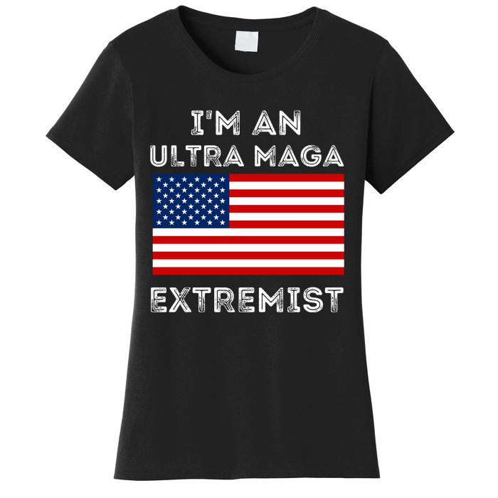 IM An Ultra Maga Extremist America Flag Quote Women's T-Shirt