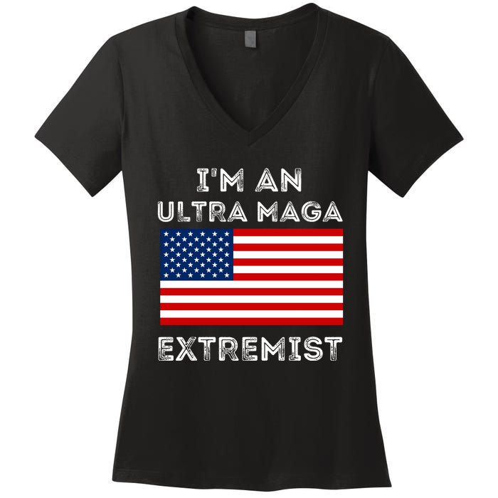 IM An Ultra Maga Extremist America Flag Quote Women's V-Neck T-Shirt