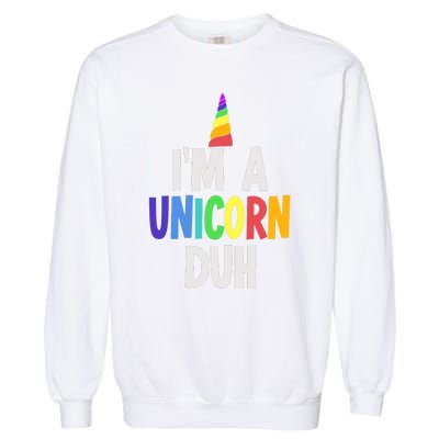 Im A Unicorn Duh Halloween Costume Garment-Dyed Sweatshirt