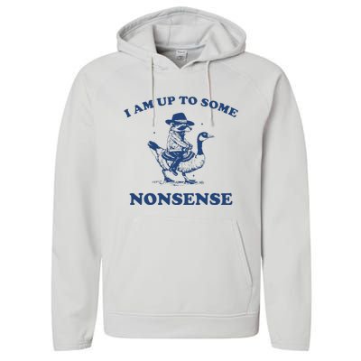 I Am Up To Some Nonsense Funny Goose Raccoon Sarcasm Saying Performance Fleece Hoodie