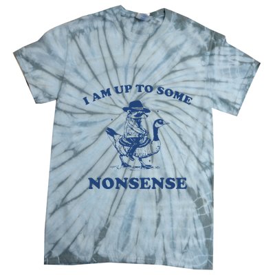 I Am Up To Some Nonsense Funny Goose Raccoon Sarcasm Saying Tie-Dye T-Shirt