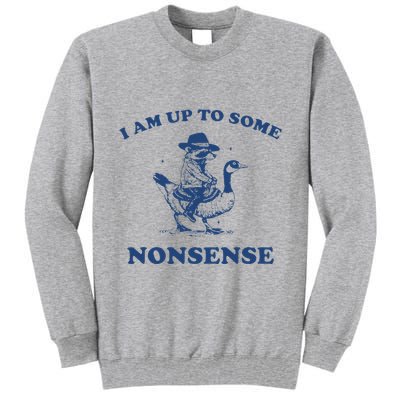 I Am Up To Some Nonsense Funny Goose Raccoon Sarcasm Saying Tall Sweatshirt