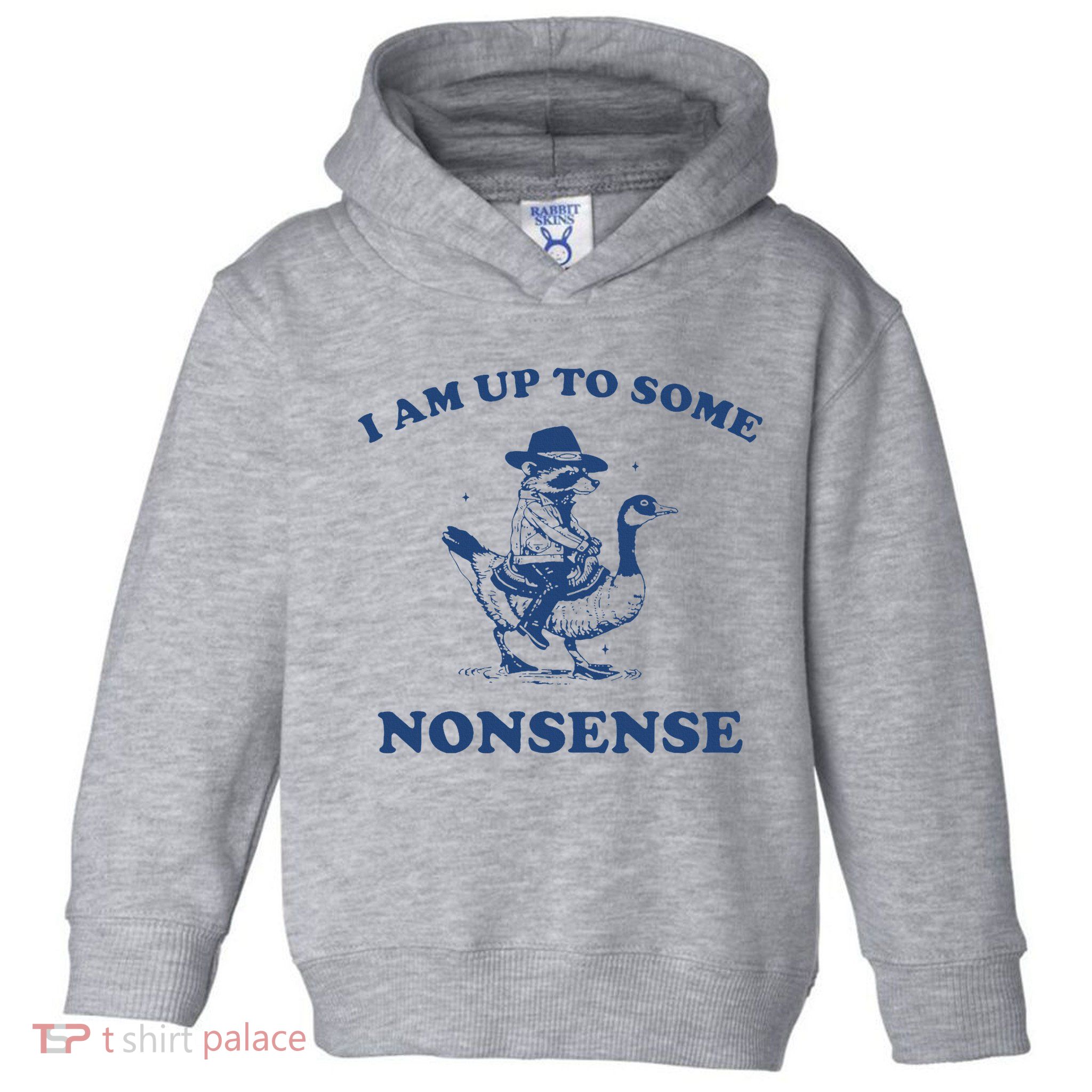 I Am Up To Some Nonsense Funny Goose Raccoon Sarcasm Saying Toddler Hoodie
