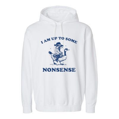 I Am Up To Some Nonsense Funny Goose Raccoon Sarcasm Saying Garment-Dyed Fleece Hoodie