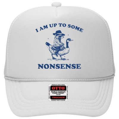 I Am Up To Some Nonsense Funny Goose Raccoon Sarcasm Saying High Crown Mesh Back Trucker Hat