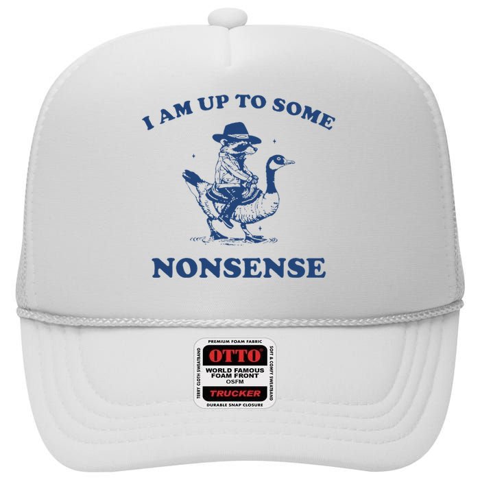 I Am Up To Some Nonsense Funny Goose Raccoon Sarcasm Saying High Crown Mesh Back Trucker Hat