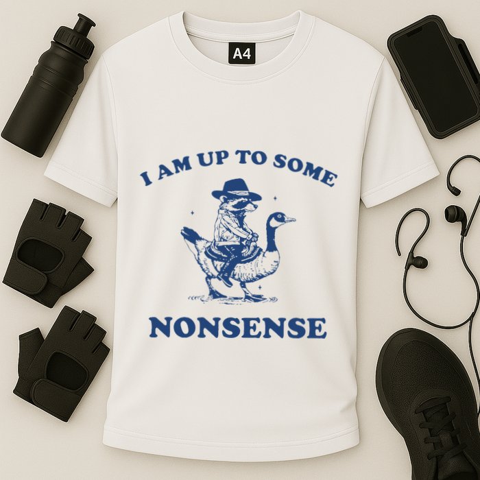 I Am Up To Some Nonsense Funny Goose Raccoon Sarcasm Saying Cooling Performance Crew T-Shirt