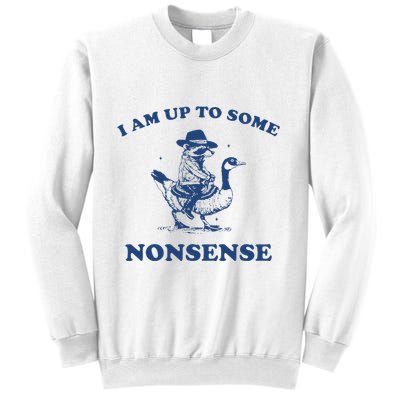 I Am Up To Some Nonsense Funny Goose Raccoon Sarcasm Saying Sweatshirt