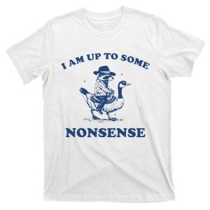 I Am Up To Some Nonsense Funny Goose Raccoon Sarcasm Saying T-Shirt