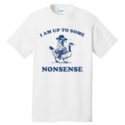 I Am Up To Some Nonsense Funny Goose Raccoon Sarcasm Saying Tall T-Shirt