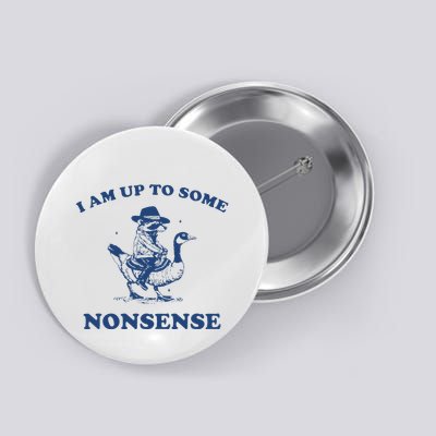 I Am Up To Some Nonsense Funny Goose Raccoon Sarcasm Saying Button