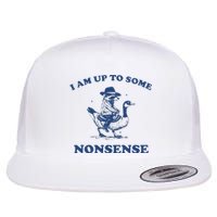 I Am Up To Some Nonsense Funny Goose Raccoon Sarcasm Saying Flat Bill Trucker Hat