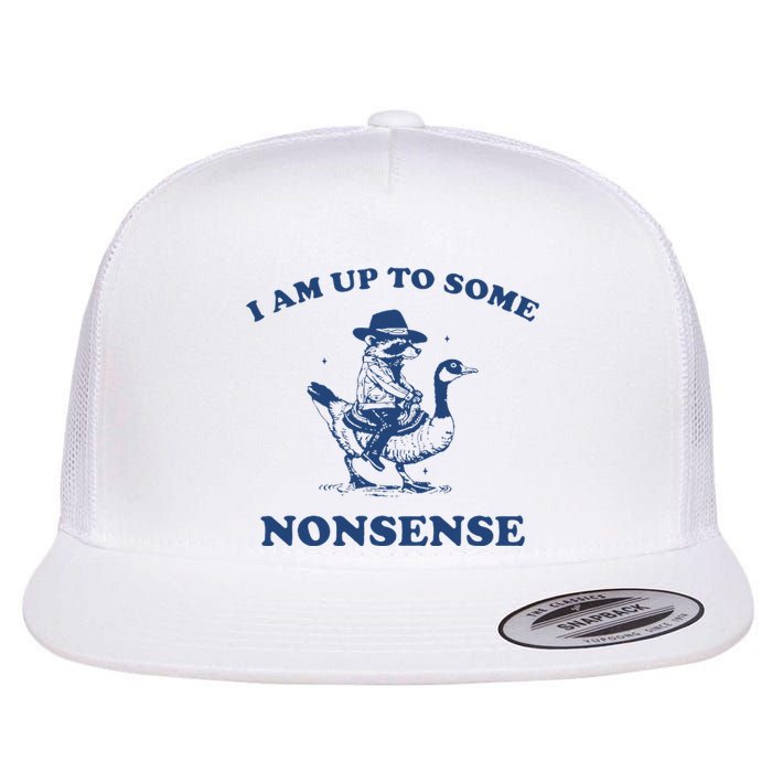 I Am Up To Some Nonsense Funny Goose Raccoon Sarcasm Saying Flat Bill Trucker Hat