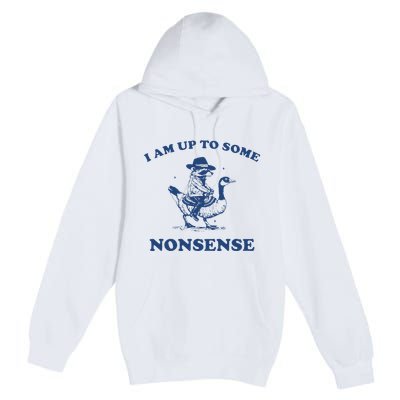 I Am Up To Some Nonsense Funny Goose Raccoon Sarcasm Saying Premium Pullover Hoodie