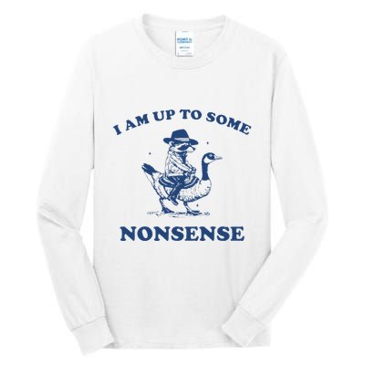 I Am Up To Some Nonsense Funny Goose Raccoon Sarcasm Saying Tall Long Sleeve T-Shirt