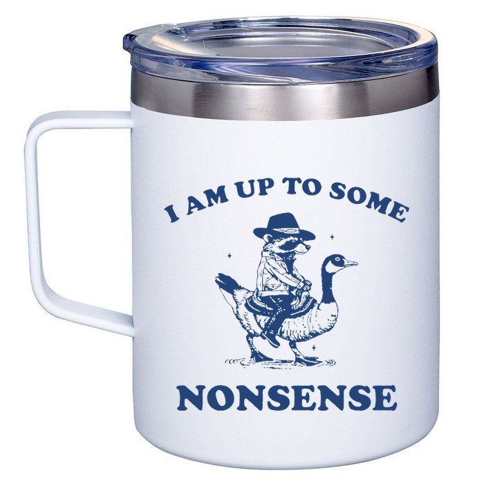 I Am Up To Some Nonsense Funny Goose Raccoon Sarcasm Saying 12oz Stainless Steel Coffee Mug