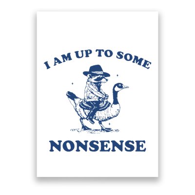 I Am Up To Some Nonsense Funny Goose Raccoon Sarcasm Saying Poster