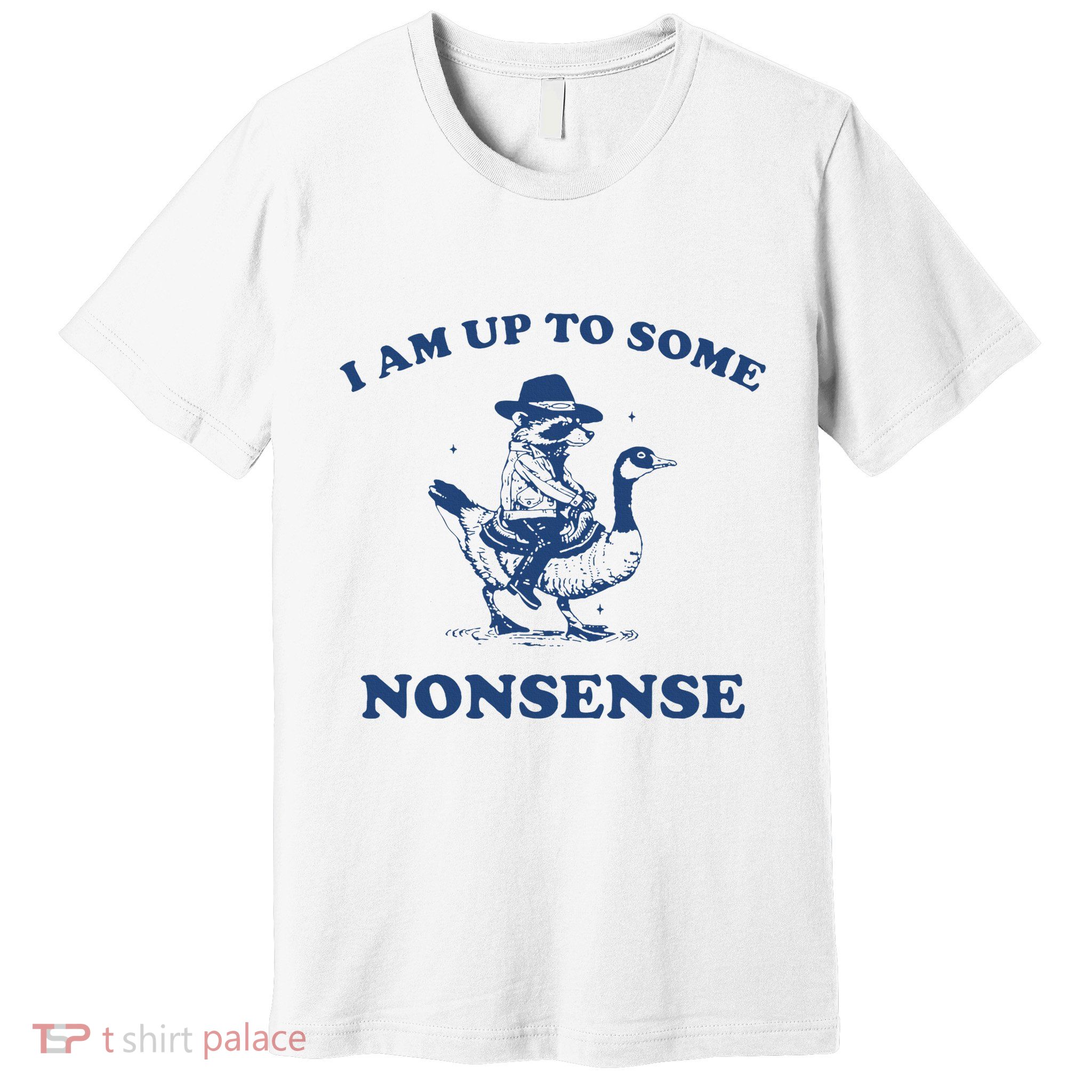 I Am Up To Some Nonsense Funny Goose Raccoon Sarcasm Saying Premium T-Shirt