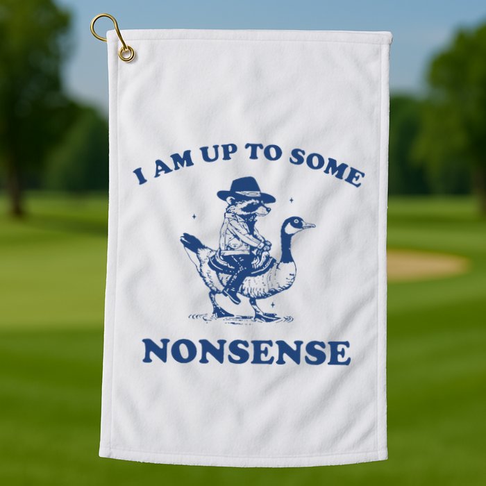 I Am Up To Some Nonsense Funny Goose Raccoon Sarcasm Saying Golf Towel